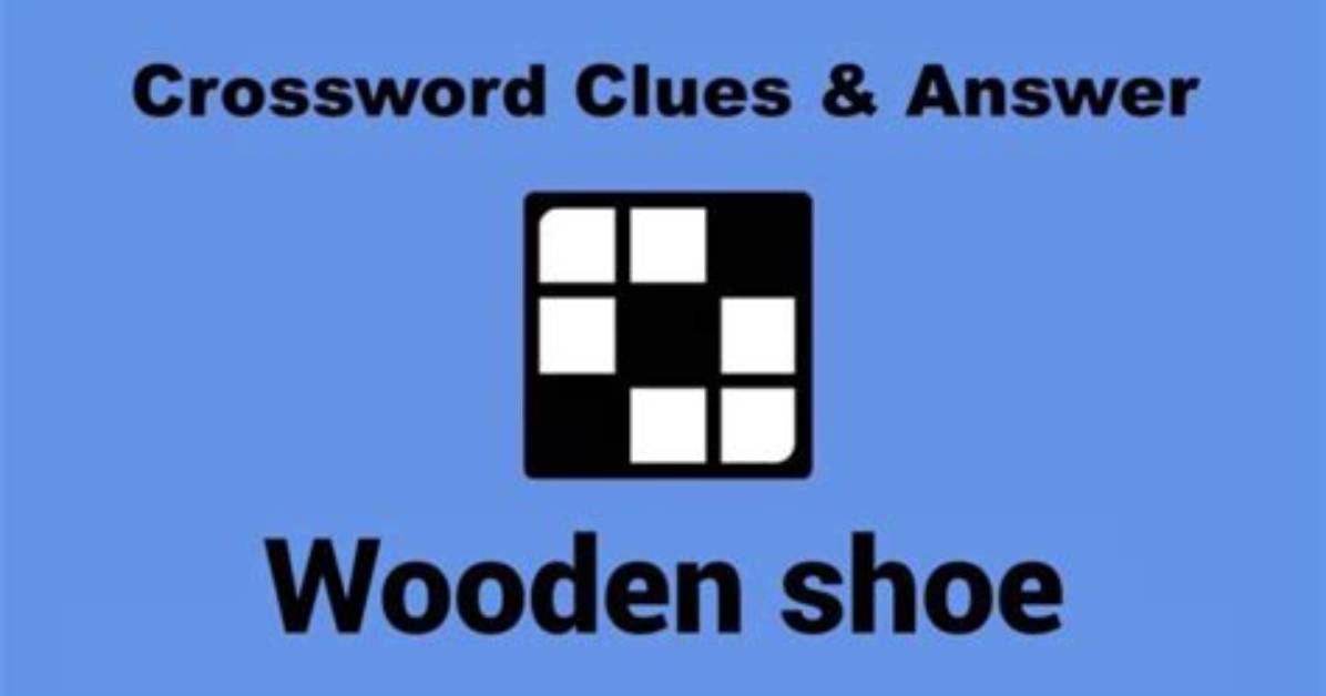 Unlocking the Secrets of Wooden Shoe Crossword: a Comprehensive Guide