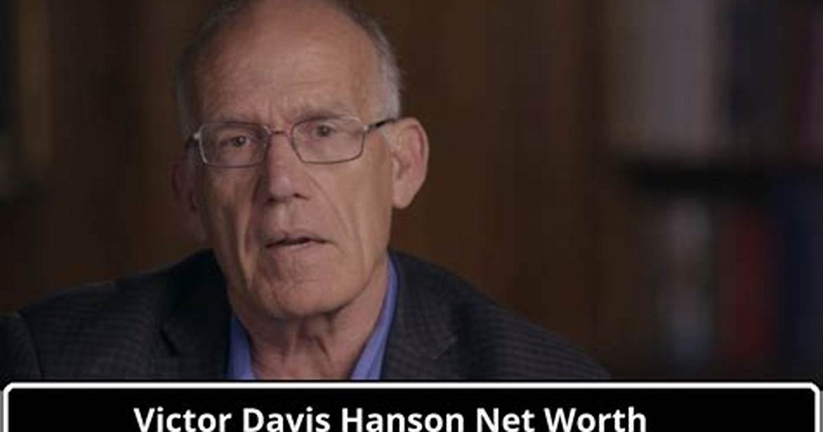 Unraveling the Wealth of Victor Davis Hanson: a Deep Dive into His Net Worth