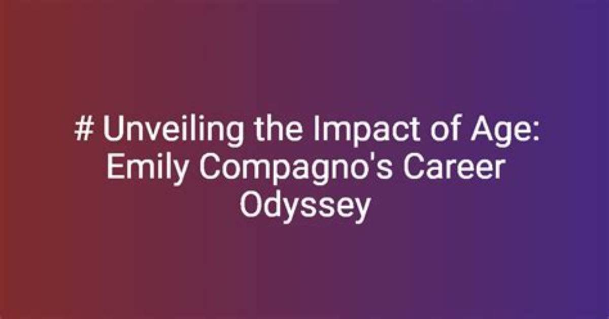 Unveiling Emily Campano's Age: a Journey Through Time