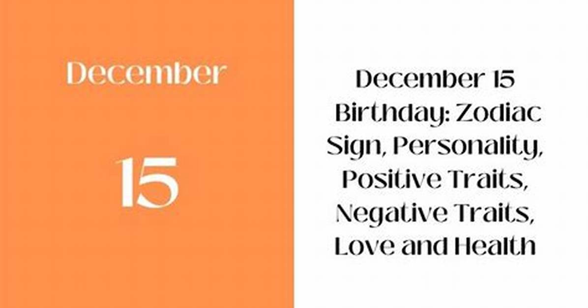 Unveiling the December 15 Zodiac Personality: Traits, Strengths, and Insights