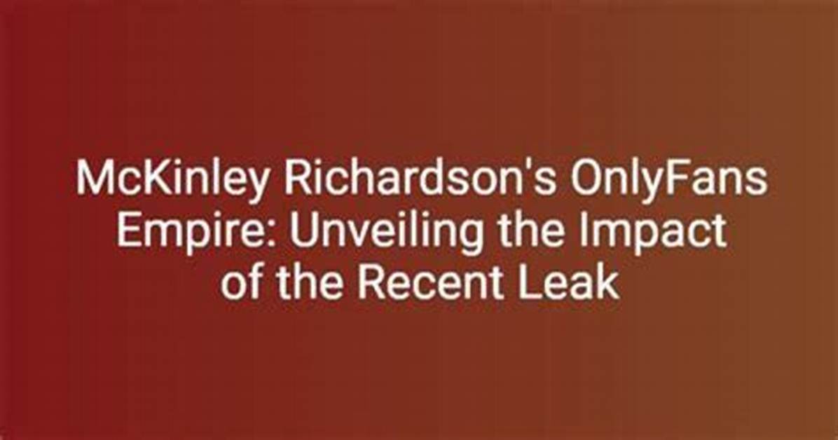 Unveiling the Enigma: Mckinley Richardson of Leaks