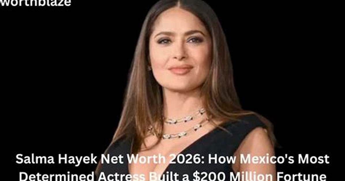 Unveiling the Enviable Fortune Salma Hayek S Net Worth