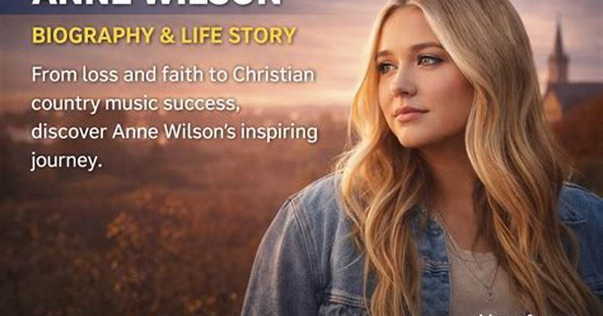 Unveiling the Heartbreaking Truth Anne Wilson S Age When Tragedy