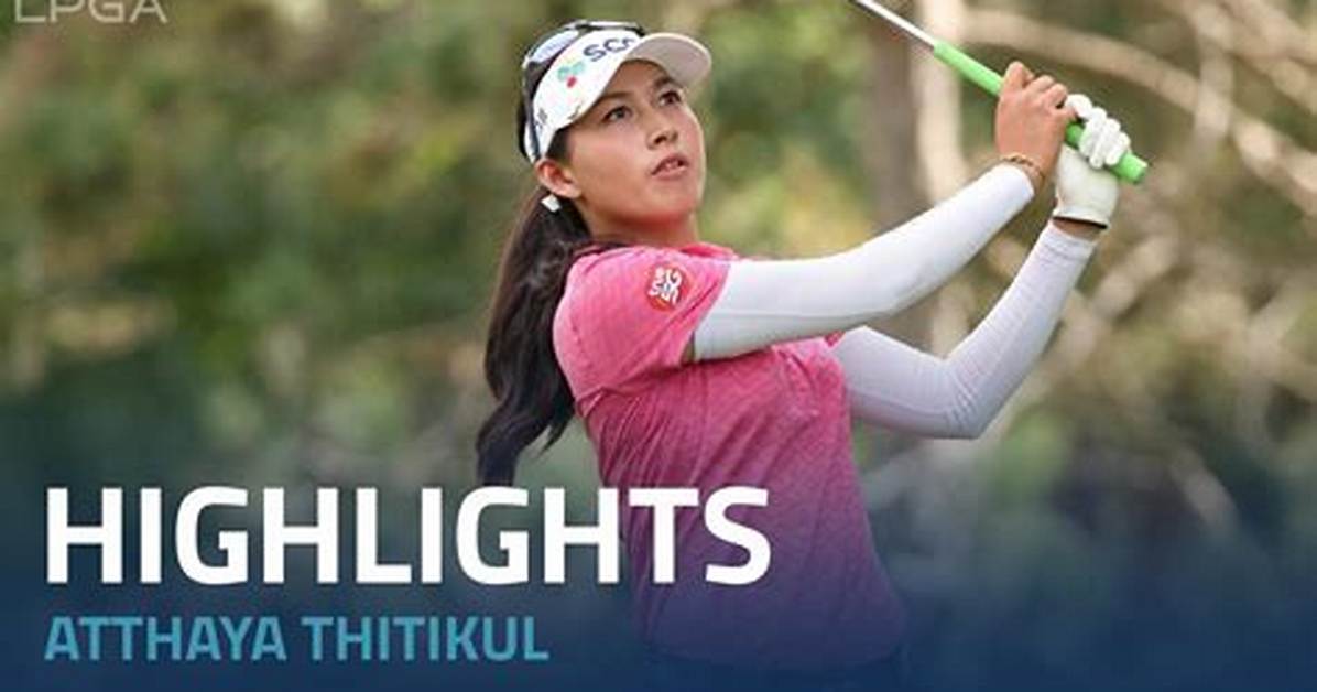 Unveiling the Journey of Atthaya Thitikul: a Rising Star in Women's Golf