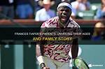 Unveiling the Pillars Behind Frances Tiafoe's Tennis Triumph