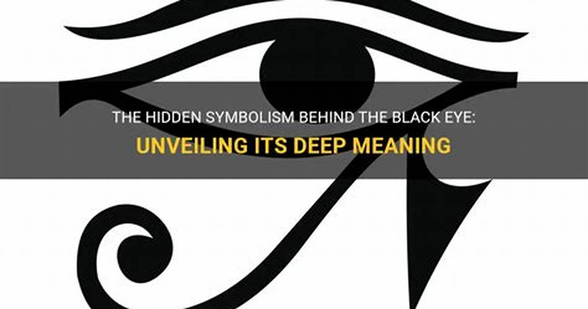 Unveiling the Profound Meaning of Black Eye Symbolism