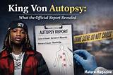 Unveiling the Truth: King Von Autopsy Report and Its Impact