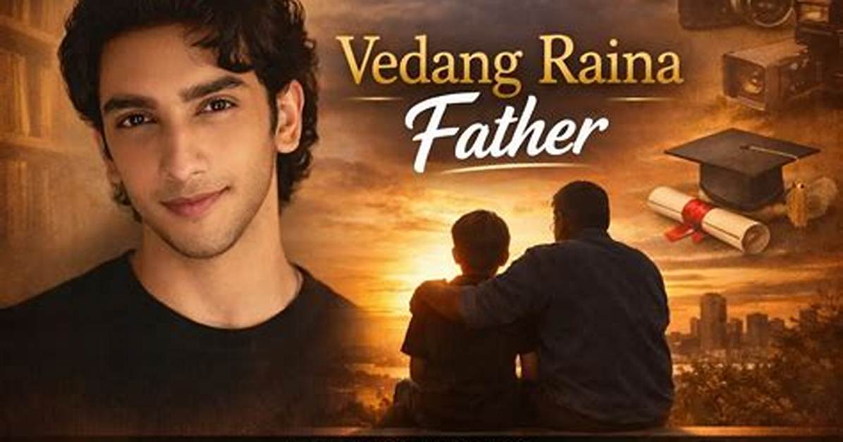 Vedang Raina's Father: Who Is He?