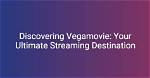 Vegamovie. in: Your Ultimate Destination for Streaming Movies Online