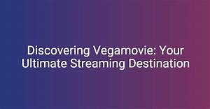 Vegamovie. in: Your Ultimate Destination for Streaming Movies Online