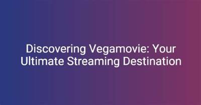 Vegamovie. in: Your Ultimate Destination for Streaming Movies Online