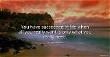 Vernon Howard: 'You Have Succeeded in Life When All You Really Want Is Only What You Really Need.'