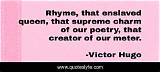 Victor Hugo: 'Rhyme, That Enslaved Queen, That Supreme Charm of Our Poetry, That Creator of Our Meter.'