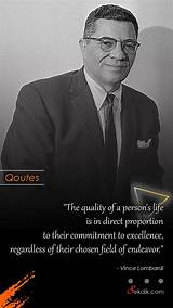 Vince Lombardi: 'The Quality of a Person's Life Is in Direct Proportion to Their Commitment to Excellence, Regardless of Their Chosen Field of Endeavor.'