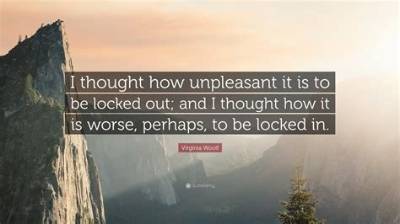 Virginia Woolf: 'I Thought How Unpleasant It Is to Be Locked Out; and I Thought How It Is Worse, Perhaps, to Be Locked In.'