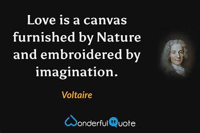 Voltaire: 'Love Is a Canvas Furnished by Nature and Embroidered by Imagination.'