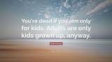 Walt Disney: 'You're Dead If You Aim Only for Kids. Adults Are Only Kids Grown Up, Anyway.'