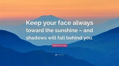 Walt Whitman: 'Keep Your Face Always Toward the Sunshine - and Shadows Will Fall Behind You.'