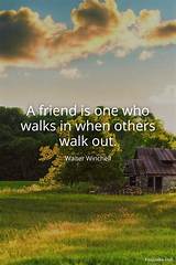 Walter Winchell: 'A Friend Is One Who Walks in When Others Walk Out.'