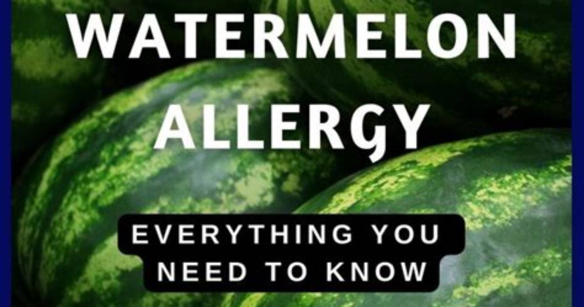 Watermelon Allergy: Causes, Symptoms, and Management