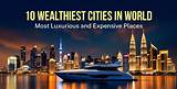 Wealthiest City in the World – Explore the Wealthiest City Worldwide