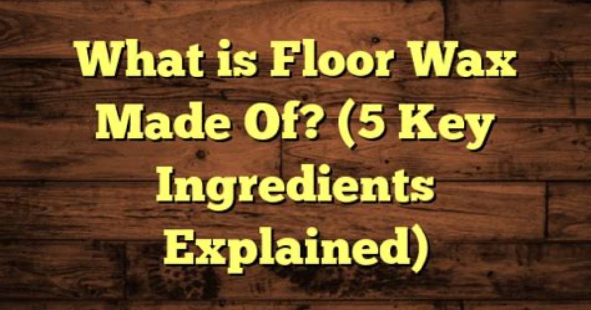 What Are the Ingredients in Floor Wax?