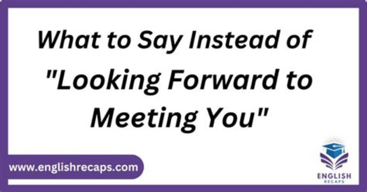 What Can I Say Instead of Looking Forward?