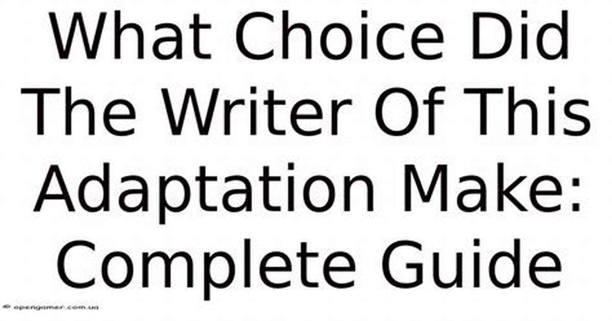 What Choice Did the Writer of This Adaptation Make?