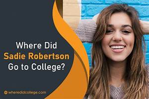 What College Did Sadie Robertson Go to?