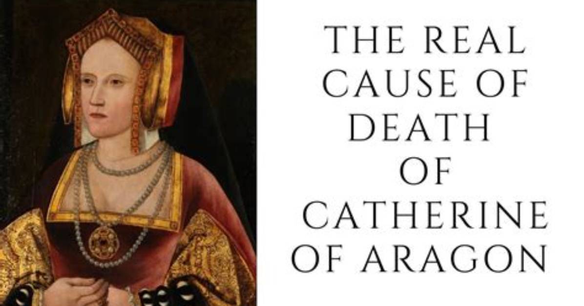 What Did Catherine of Aragon Die of?