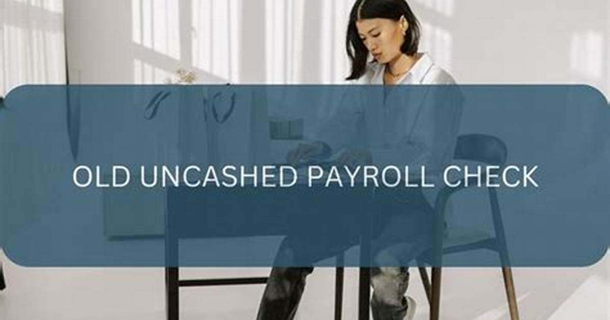 What Do I Do with Uncashed Payroll Checks?