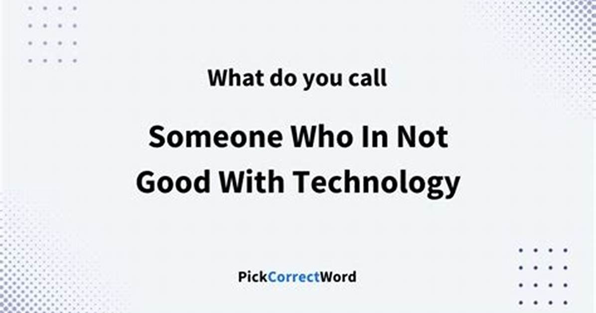 What Do You Call Someone Not Good with Computers?