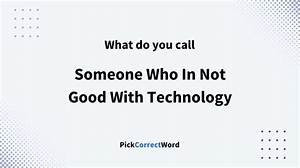 What Do You Call Someone Not Good with Computers?