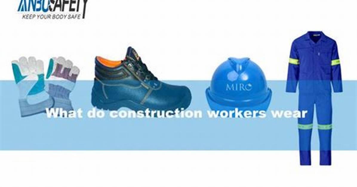 What Do You Wear to a Construction Site?