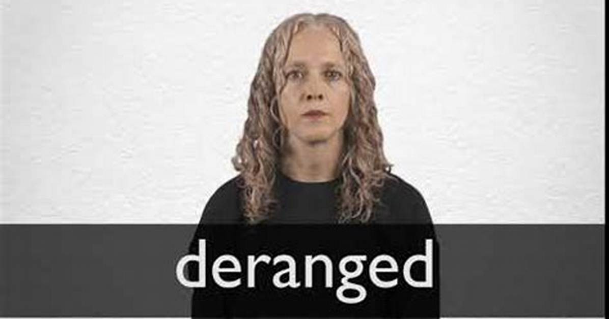 What Does a Deranged Person Mean?
