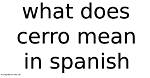What Does Cerro Mean in Spanish