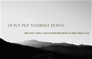What Does Don't Put Yourself Down Mean?