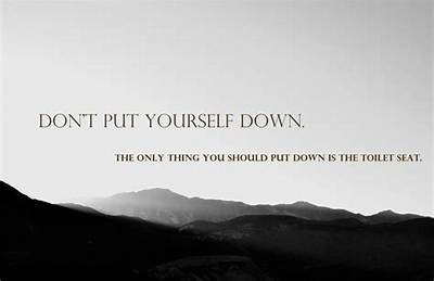 What Does Don't Put Yourself Down Mean?