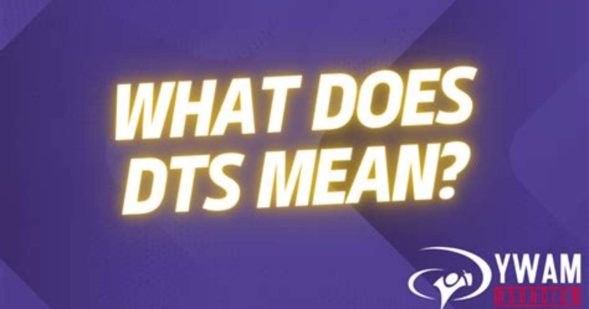 What Does Dts Mean? a Comprehensive Guide to Understanding Dts Technology