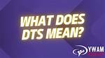 What Does Dts Mean? a Comprehensive Guide to Understanding Dts Technology