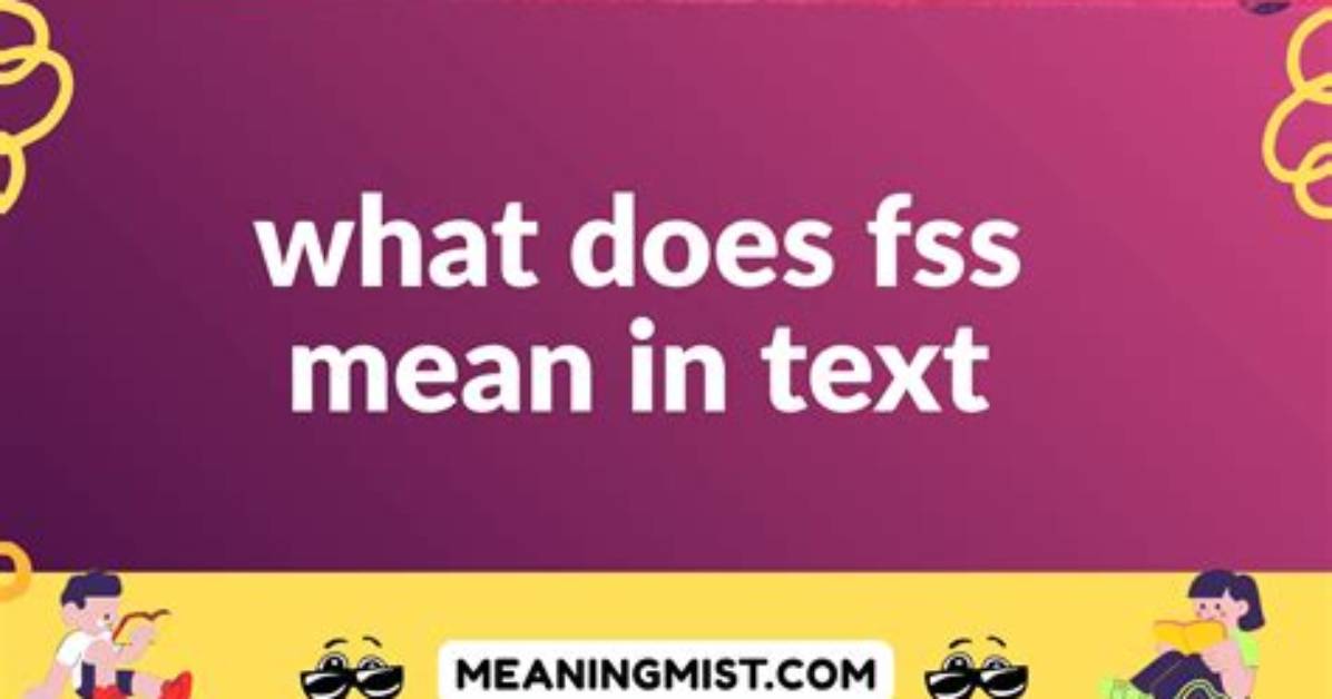 What Does Fss Stand for in Text? a Comprehensive Guide
