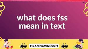 What Does Fss Stand for in Text? a Comprehensive Guide