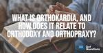 What Does Orthopraxy Mean?