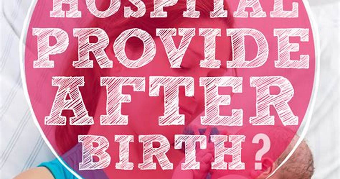 What Does the Hospital Provide After Birth?