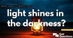 What Does the Light Shines in the Darkness Mean?