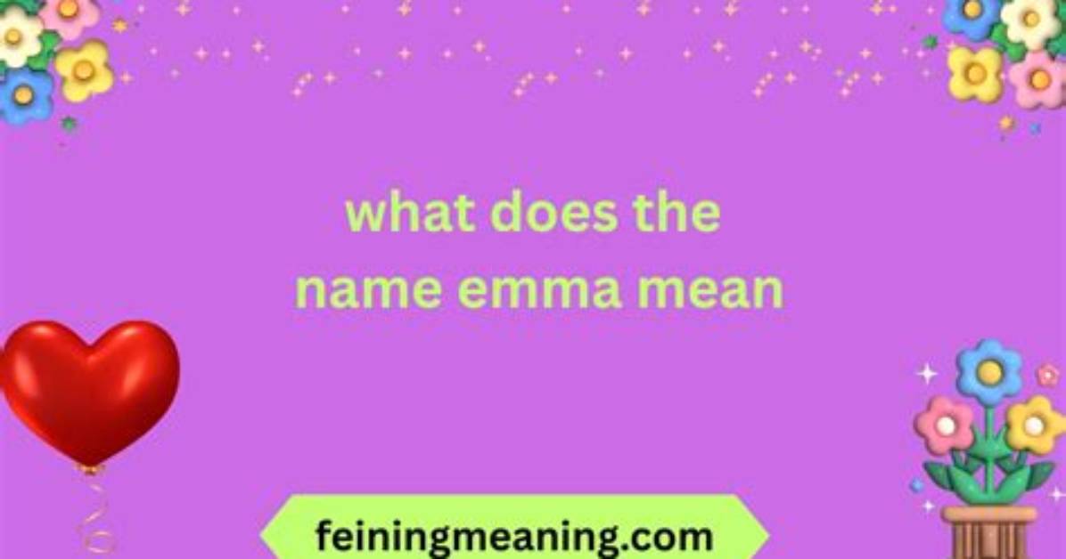 What Does the Name Emma Mean for a Girl?