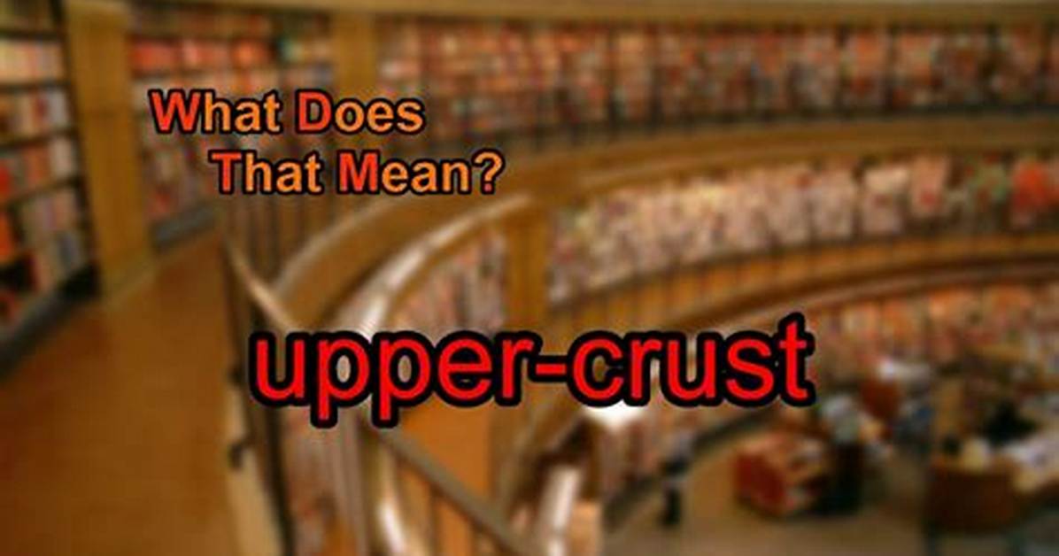 What Does Upper Crust Mean