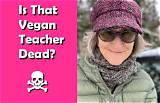 What Happened to That Vegan Teacher? Death Hoax Debunked as Veganism Lives On