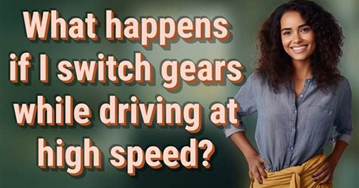 What Happens If You Switch Gears While Driving?