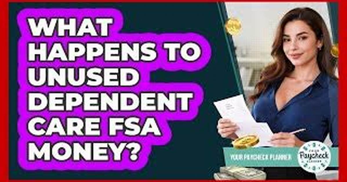 What Happens to Unused Money in Dependent Care Fsa?